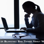 Bad Things About Blogging