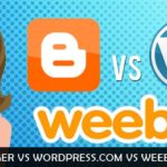 Blogger Vs Wordpress Vs Weebly