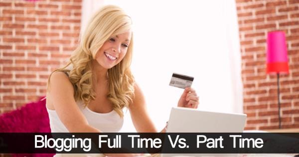 Blogging Full Time Vs. Part Time