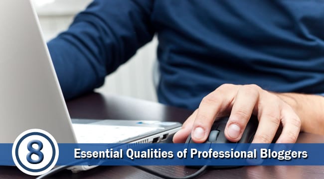 Essential Qualities Of Professional Bloggers Essential Qualities Of Professional Bloggers