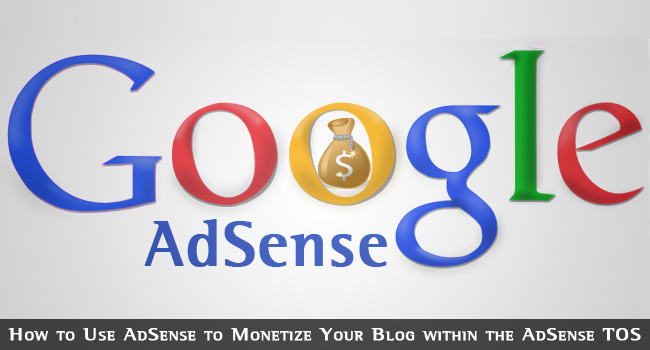 How To Use Adsense To Monetize Your Blog Within The Adsense Tos