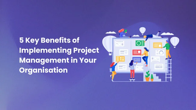 Key Benefits of Implementing Technology Based Project Management in your Organisation Project Mangement